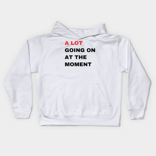 A Lot Going On At The Moment Kids Hoodie by lunacreat